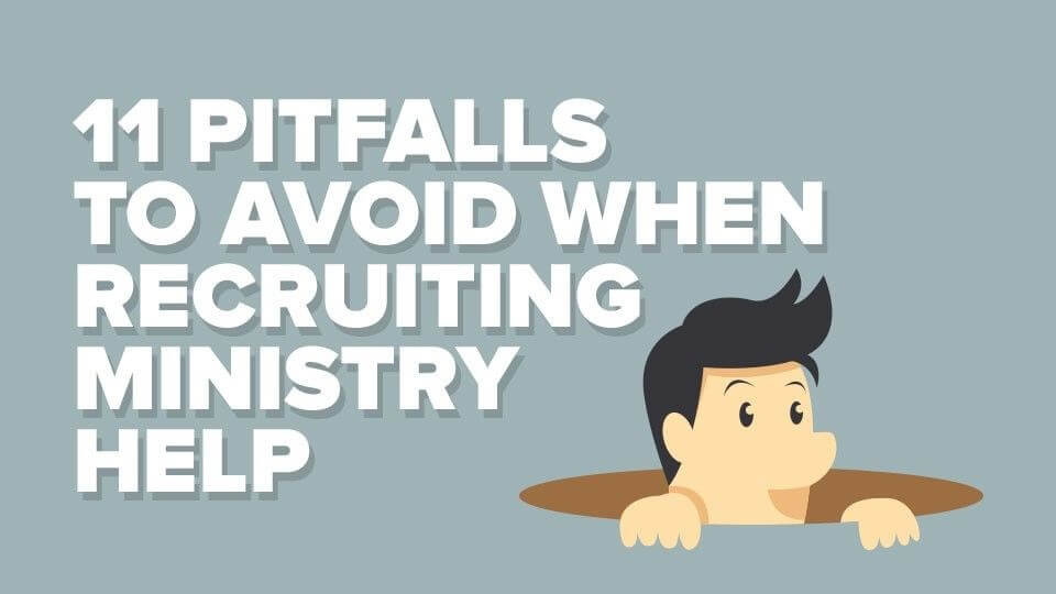11 Pitfalls to Avoid When Recruiting Ministry Help
