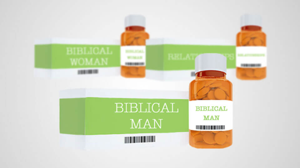 The Prescription For Being a Biblical Man