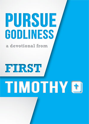 Pursue Godliness: A devotional from First Timothy