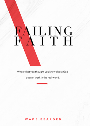 Failing Faith: When What You Thought You Knew about God Doesn't Work in the Real World