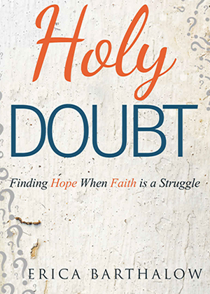 Holy Doubt: Finding Hope When Faith is a Struggle