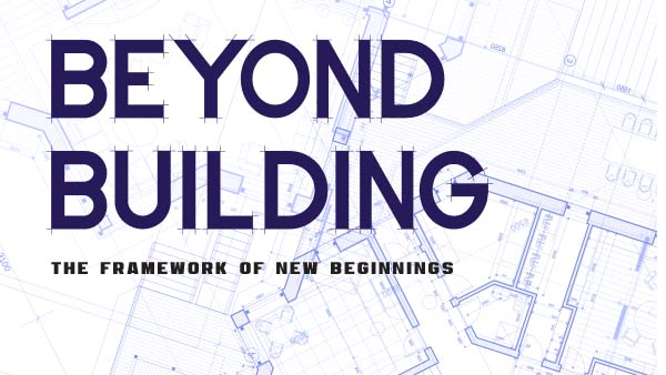 Beyond Building - The framework of new beginnings