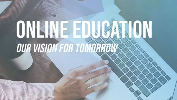 Online Education - Our vision for tomorrow