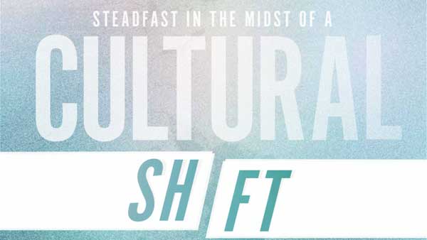 Steadfast in the midst of a Cultural Shift